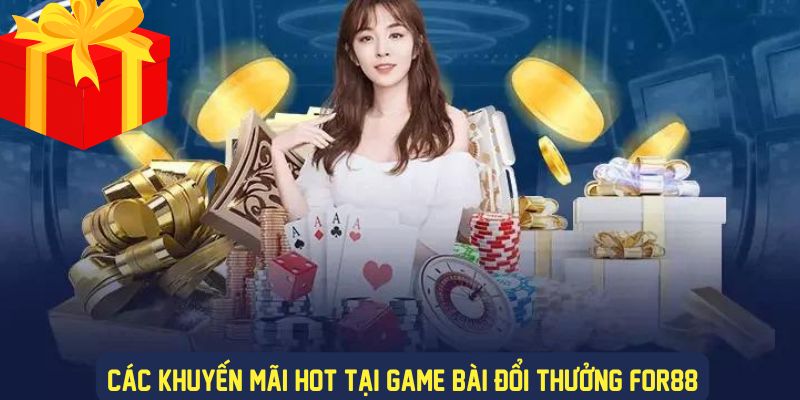 Khuyến mãi hot khi chơi game bài For88