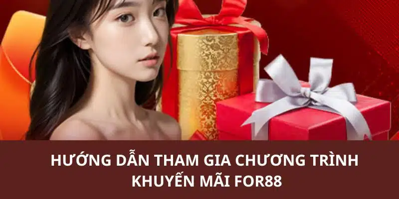 Hướng dẫn thành viên tham gia các chương trình khuyến mãi tại FOR88 