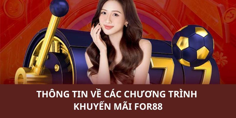 Thông tin về các sự kiện hấp dẫn nhất nhà cái FOR88 đang triển khai 